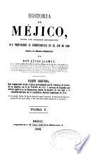 Historia de Méjico desde los primeros movimientos que prepararon su independencia en el año de 1808, hasta la época presente: Parte segunda, que comprende desde en plan proclamado por d. Agustin de Iturbide en Iguala, en ... 1821 ... hasta la muerte de este jefe y el establecimiento de la república federal mejicana en 1824. Continuada hasta la época presente
