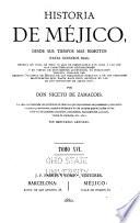 Historia de Méjico, desde sus tiempos mas remotos hasta nuestros días, escrita en vista de todo lo que de irrecusable han dado á luz los mas caracterizados historiadores, y en virtud de documentos auténticos, no publicados todavía, tomados del Archivo nacional de Méjico, de las bibliotecas públicas, y de los preciosos manuscritos que, hasta hace poco, existían en las de los conventos de aquel país