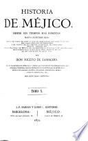 Historia de Méjico desde sus tiempos mas remotos hasta nuestros dias