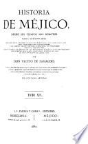 Historia de Méjico desde sus tiempos mas remotos hasta nuestros dias ...