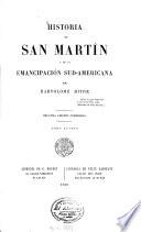 Historia de San Martín y de la emancipación Sud-Americana por Bartolomé Mitre