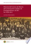 Historia del Centro de Murcia de la Asociación Católica de Propagandistas (ACdP). De 1926 a 2011