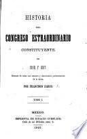 Historia del Congreso Estraordinario Constituyente de 1856 y 1857, etc