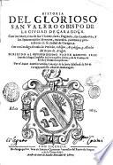 Historia del glorioso San Valero obispo de la ciudad de ÿaragoça. Con los martyrios de san Vicente, santa Engracia, san Lamberto, y los innumerables martyres, ... de la ciudad de Caragoça. Con vn catalogo de todos los prelados, obispos, ... del reyno de Aragon. ... Por el dotor Martin Carrillo, ..