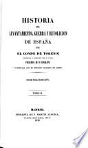 Historia del levantamiento, guerra y revolucion de España, por el Conde de Toreno ... precedida de su biografía ... Segunda edición