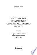 Historia del movimiento obrero argentino: La época de las corrientes sindicales fundadoras, 1870-1943
