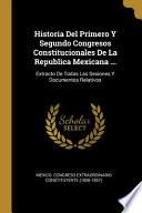 Historia Del Primero Y Segundo Congresos Constitucionales De La Republica Mexicana ...: Extracto De Todas Las Sesiones Y Documentos Relativos