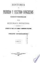 Historia del primero y segundo congresos constitucionales de la Republica Mexicana ...