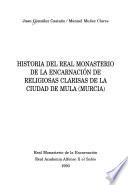 Historia del Real Monasterio de la Encarnación de religiosas clarisas de la ciudad de Mula (Murcia)