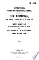 Historia del Real Monasterio de San Lorenzo, llamado comunmente del Escorial, desde su origen y fundación hasta fin del año 1848 y descripción de las bellezas artísticas y literarias que contiene