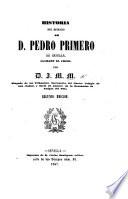 Historia del reinado de D. Pedro Primero de Castilla, llamado El Cruel