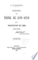 Historia del tribunal del Santo oficio de la inquisicion de Lima (1569-1820) ...