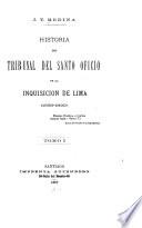 Historia del Tribunal del Santo Oficio de la inquisición de Lima (1569-1820)