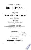 Historia eclesiástica de España, ó, Adiciones a la Historia General de la Iglesia, 3