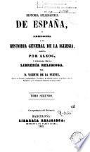 Historia eclesiástica de EspañA ó adiciones á la historia general de la iglesia