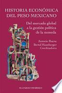 Historia económica del peso mexicano: del mercado global a la gestión política de la moneda