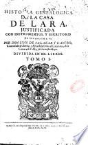 Historia genealogica de la casa de Lara, justificada con instrumentos, y escritores de inviolable fe. Por don Luis de Salazar y Castro,... Tomo I [-III].