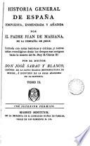Historia general de España, compuesta, enmendada añadida [and tr.] por J. de Mariana, ilustr. con notas y nuevas tablas cron ológicas por J. Sabau y Blanco
