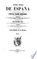 Historia General de España ... con la continuacion de Miniana; completada ... por E. Chao. Enriquecida con notas historicas y criticas, etc