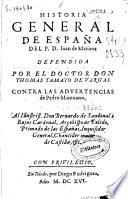 Historia general de España del P. D. Iuan de Mariana defendida por el doctor don Thomas Tamaio de Vargas contra las advertencias de Pedro Mantuano ...