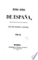 Historia general de España, desde los tiempos mas remotos hasta nuestros dias. Por Don Modesto Lafuente