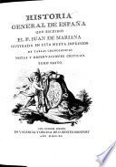 Historia General De Espana Que Escribio El P. Juan De Mariana Illustrada En Esta Nueva Impresion De Tablas Cronologicas Notas Y Observaciones Criticas