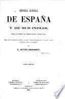 Historia general de Espana y de sus Indias, desde los tiempos mas remotos hasta nuestros dias ... Segunda edicion