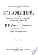 Historia general de España y de sus posesiones de Ultramar desde los tiempos primitivos hasta el advenimiento de la república