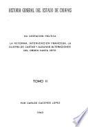 Historia general del estado de Chiapas: Su gestación política. La reforma, intervención francesa, la guerra de castas y algunas alteraciones del orden hasta 1879
