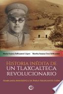 Historia inédita de un tlaxcalteca revolucionario