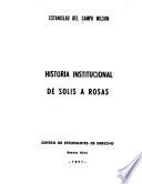 Historia institucional de Solís a Rosas