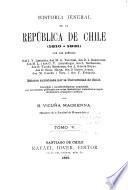 Historia jeneral de la República de Chile desde su independencia hasta nuestros dias ...: Barros Arana, D. Las campañas de Chiloé (1820-1826) Concha y Toro, M. [de Santiago] Chile durante los anos de 1824 a 1828. Errázuriz, F. Chile bajo el imperio de la constitucion de 1828. 1882 [1883