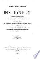 Historia militar y política del General Don Juan Prim, marqués de los Castillejos