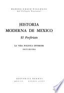 Historia moderna de México: El porifiriato. La vida politica interior. Pte.2