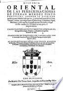 Historia Oriental De Las Peregrinaciones De Fernan Mendez Pinto Portvgves, Adonde Se Escriven muchas, y muy estrañas cosas que vio, y oyò en los Reynos de la China, Tartaria, Sornao ... Tradvzido De Portvgves En Castellano Por ... Herrera Maldonado, Canonigo de Santa Yglesia Real de Arbas ; Al Excelentissimo Señor Don Dvarte, Marqves de Flechilla, y Villarramiel, ...