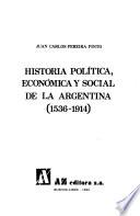 Historia política, económica y social de la Argentina (1536-1914)
