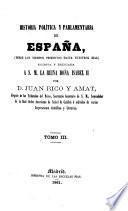 Historia politíca y parlamentaria de España, desde los tiempos primitivos hasta nuestros dias, etc