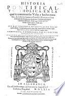 Historia pontifical, y catholica: en la qual se contienen las vidas y hechos notables, de todos los summos pontifices romanos ... Compuesta, y ordenada por ... Gonzalo de Illescas ..