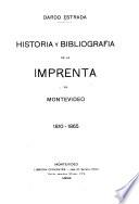 Historia y bibliografía de la imprenta en Montevideo 1810-1865