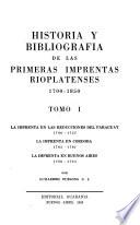 Historia y bibliografía de las primeras imprentas rioplatenses, 1700-1850: La imprenta en las reducciones del Paraguay, 1700-1727. La imprenta en Córdoba, 1765-1767. La imprenta en Buenos Aires, 1780-1784