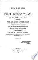 Historia y juicio critico de la escuela poética sevillana en los siglos XVI. y XVII. Memoria ... precedida de una carta del Illmo. Sr. D. J. Amador de los Rios