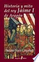Historia y mito del rey Jaime I de Aragón