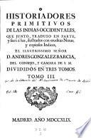 Historiadores primitivos de las Indias occidentales, que junto, traduxo en parte, y saco, a luz ilustrados con eruditas notas Andres Gonzalez Barcia