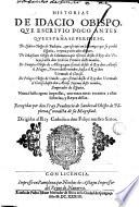 Historias de Idacio obispo qve escrivio poco antes qve España se perdiese, de Isidoro obispo de Badajoz ..., de Sebastiano obispo de Salamanca ..., de Sampiro obispo de Astorga ..., de Pelagio obispo de Ouiedo ...