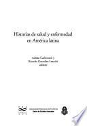 Historias de salud y enfermedad en América Latina