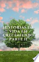 Historias de Vida en Crecimiento Parte 2