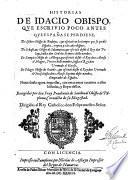 Historias Qve Escrivio Poca Antes Qve España Se perdiese. De Isidoro Obispo de Badajoz, que escriuiò en los tiempos que se perdiò España, trenta y ocho años despues. De Sebastiano Obispo de Salamanca ... desde el Rey don Pelayo, hasta don Ordoño Primero deste nombre. De Sampiro Obispo de Astorga, que escriuiò desde el Rey don Alonso el Magno, Tercero deste nombre, hasta el Rey don Vermudo el Gotoso. De Pelagio Obispo de Ouiedo, que escriuiò desde el Rey don Vermudo el Gotoso, hasta don Alonso Septimo deste nombre