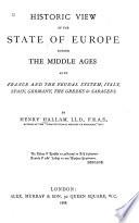 Historic View of the State of Europe During the Middle Ages, Etc