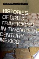 Histories of Drug Trafficking in Twentieth-Century Mexico