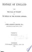 History of England from the Fall of Wolsey to the Defeat of the Spanish Armada